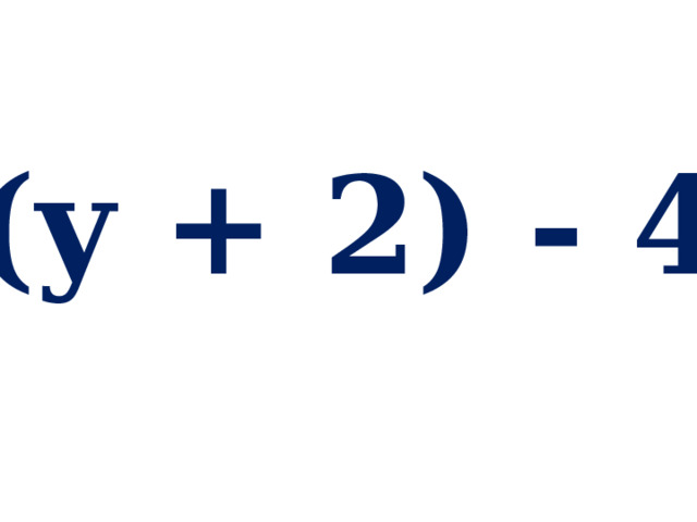(y + 2) - 4 