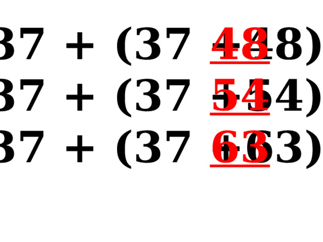 37 + (37 +48) 48 37 + (37 +54) 37 + (37 +63)   54 63 