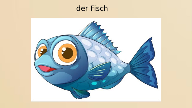  der Fisch 