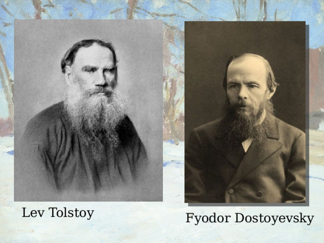 Lev Tolstoy Fyodor Dostoyevsky 