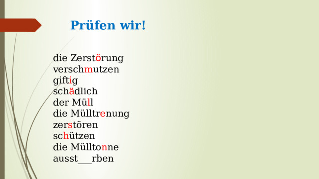 Prüfen wir!   die Zerst ö rung versch m utzen gift i g sch ä dlich der Mü l l die Mülltr e nung zer s tören sc h ützen die Müllto n ne аusst___rben 