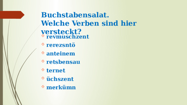 Buchstabensalat.  Welche Verben sind hier versteckt? revmuschzent rerezsntö anteinem retsbensau ternet üchszent merkümn 