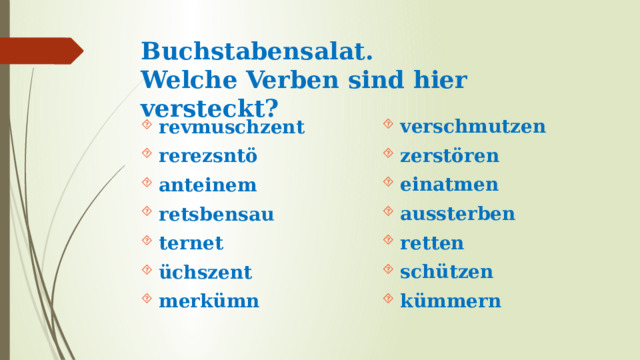 Buchstabensalat.  Welche Verben sind hier versteckt? verschmutzen zerstören einatmen aussterben retten schützen kümmern revmuschzent rerezsntö anteinem retsbensau ternet üchszent merkümn 