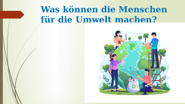 Was können die Menschen für die Umwelt machen? 